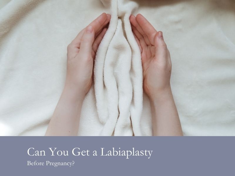 Can you get a labiaplasty before pregnancy
