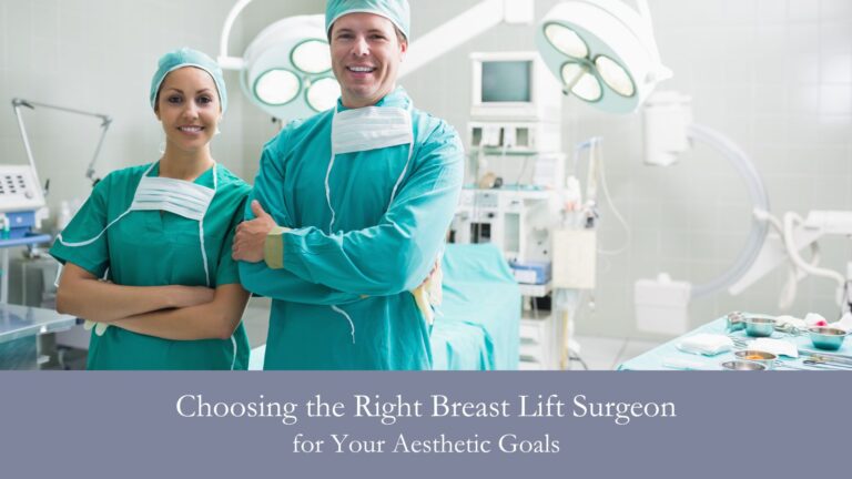 Choosing the Right Breast Lift Surgeon for Your Aesthetic Goals