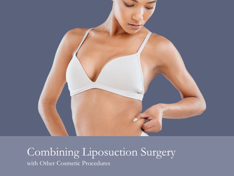 Combining Liposuction Surgery with Other Cosmetic Procedures