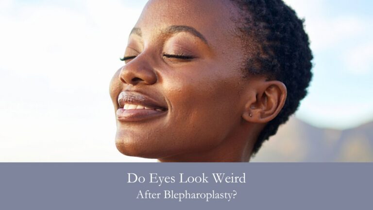 Do Eyes Look Weird After Blepharoplasty