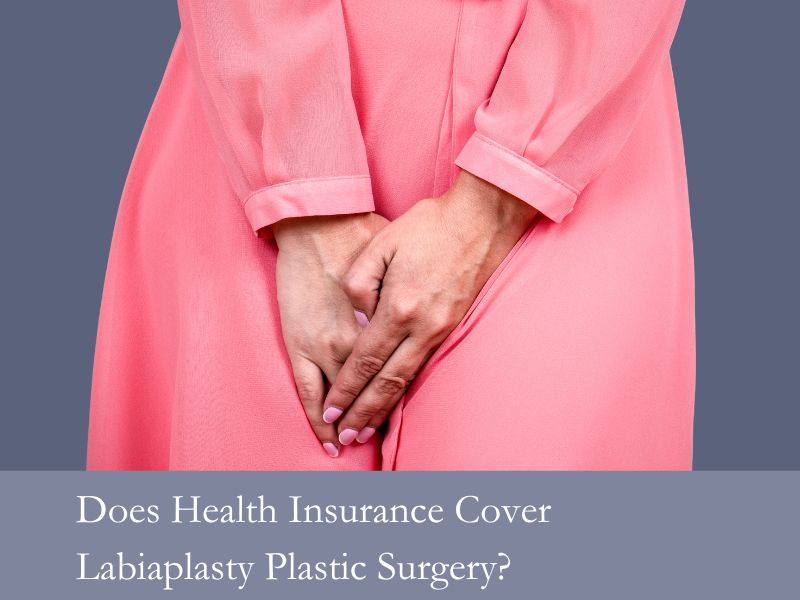 Does Health Insurance Cover Labiaplasty Plastic Surgery