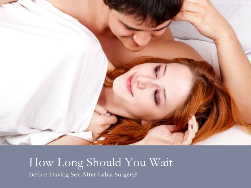 How Long Should You Wait Before Having Sex After Labia Surgery?