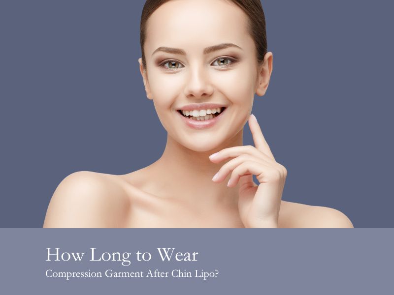 How Long to Wear Compression Garment After Chin Lipo