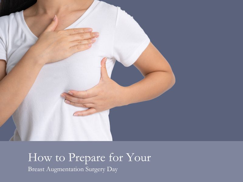 How to Prepare for Your Breast Augmentation Surgery Day