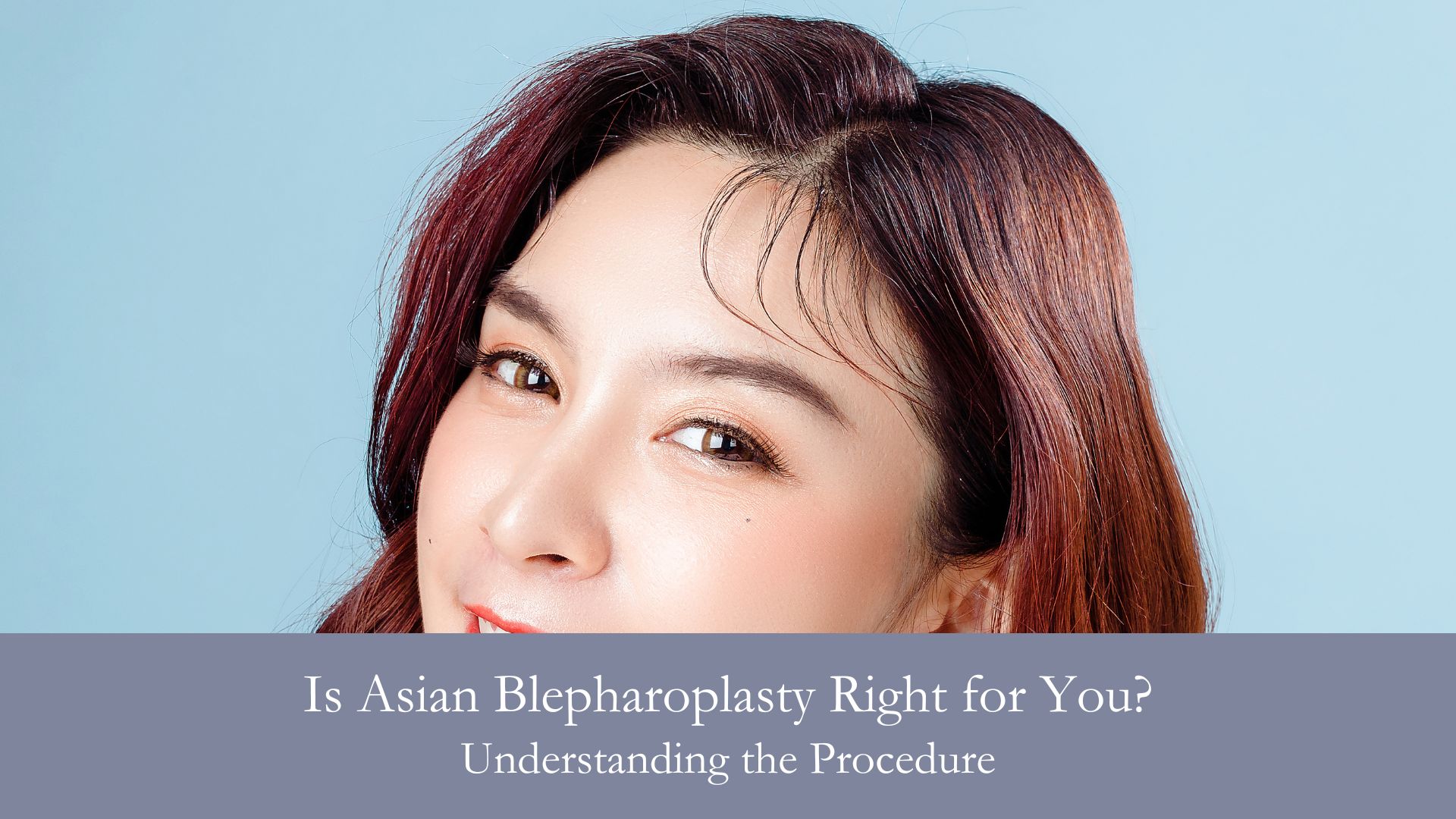 Is Asian Blepharoplasty Right for You