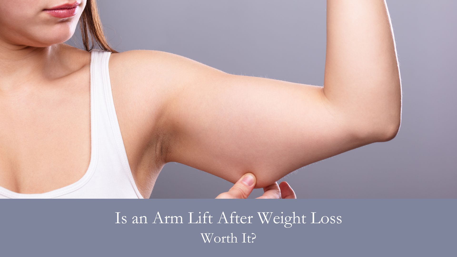 Is an Arm Lift After Weight Loss Worth It?