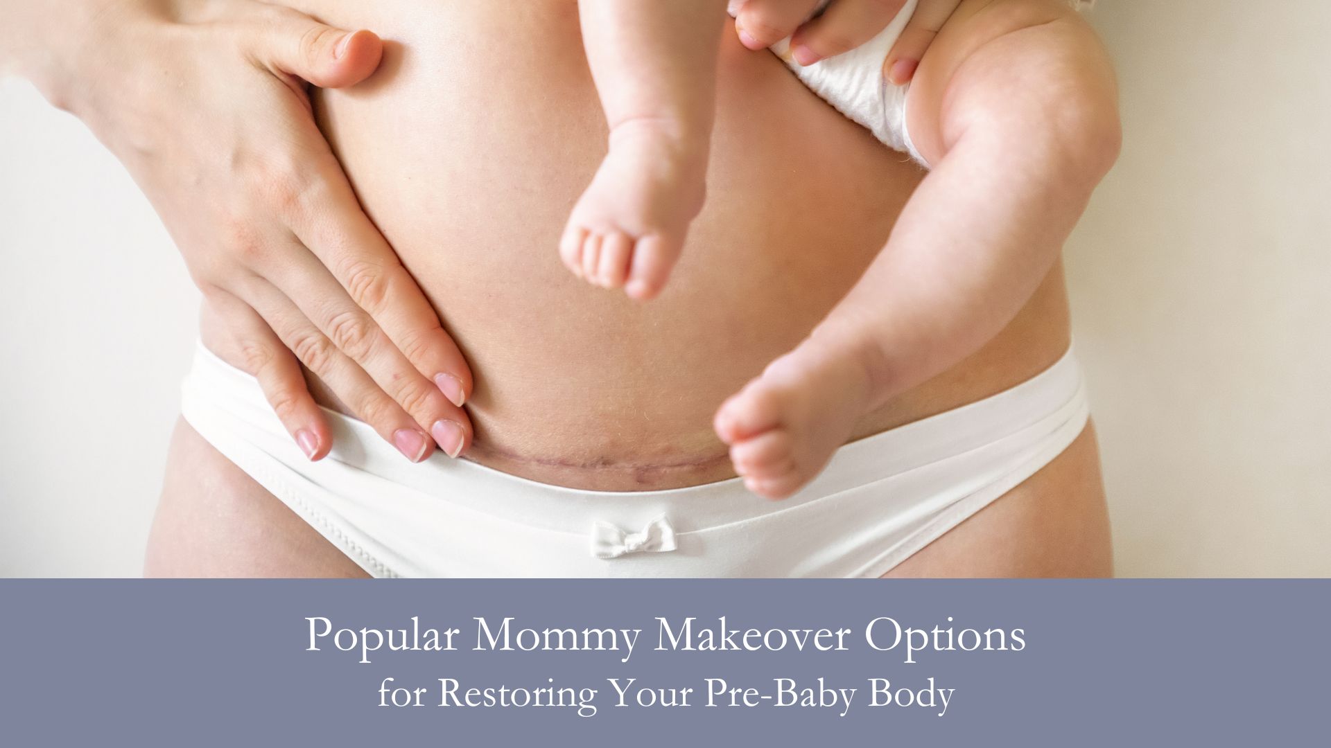 Popular Mommy Makeover Options for Restoring Your Pre-Baby Body