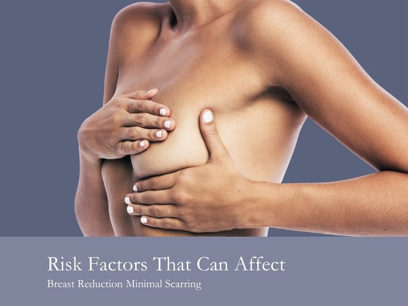 Risk Factors That Can Affect Breast Reduction Minimal Scarring