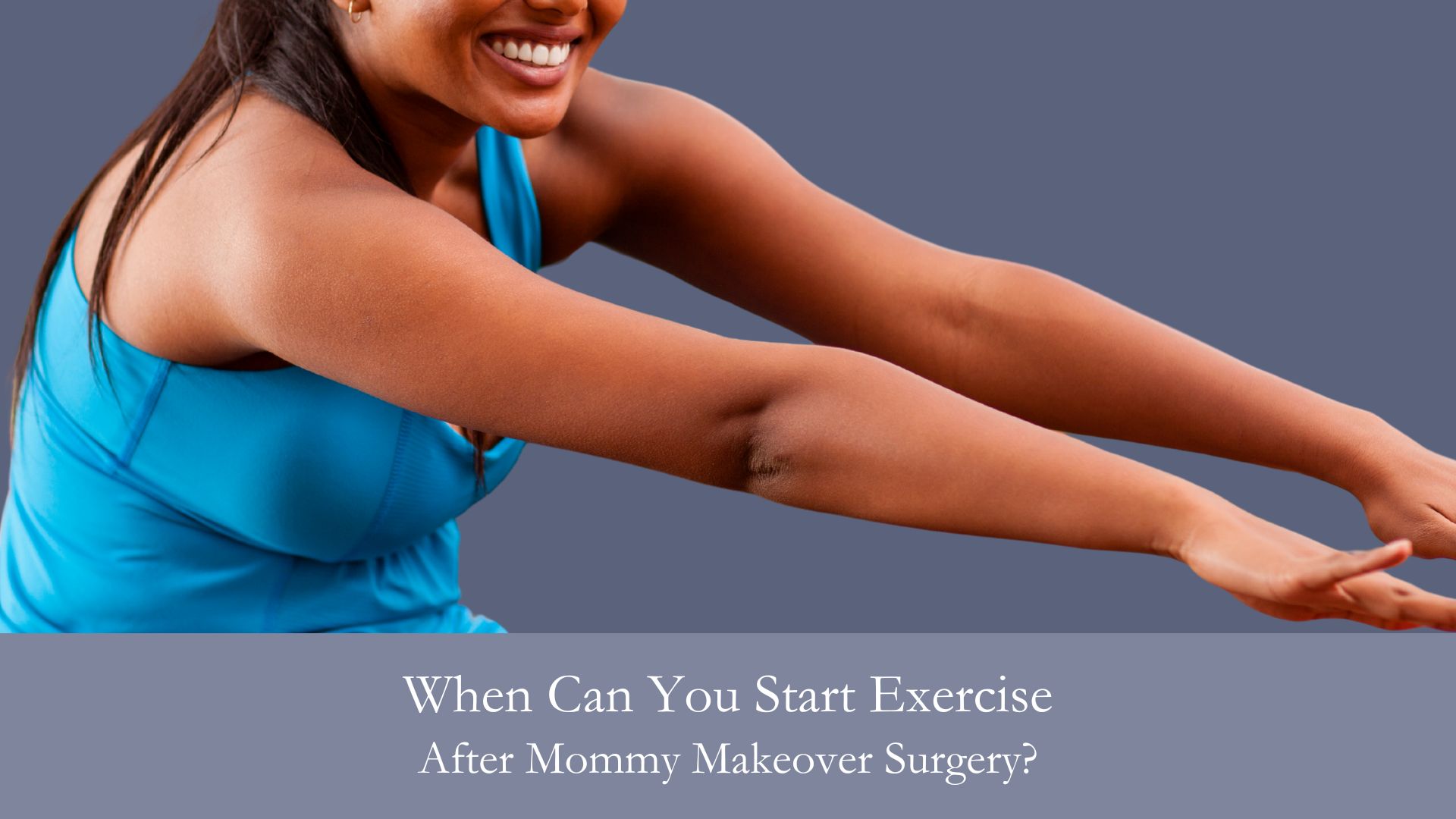 When Can You Start Exercise After Mommy Makeover Surgery