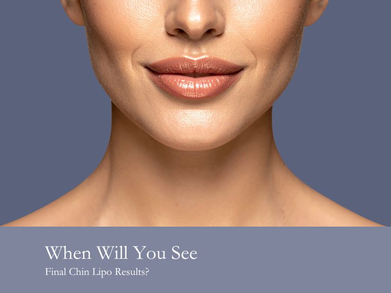 When Will You See Final Chin Lipo Results