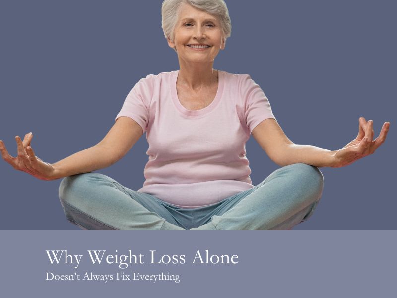 Why Weight Loss Alone Doesn’t Always Fix Everything