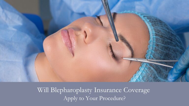 Will Blepharoplasty Insurance Coverage Apply to Your Procedure